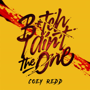 Album Bitch I Ain't The One (Explicit) from Coey Redd