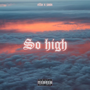 Dengarkan So High (Explicit) lagu dari ello x jasn dengan lirik