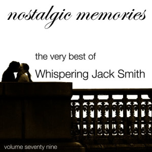 อัลบัม Nostalgic Memories-The Very Best of Whispering Jack Smith-Vol. 79 ศิลปิน Whispering Jack Smith