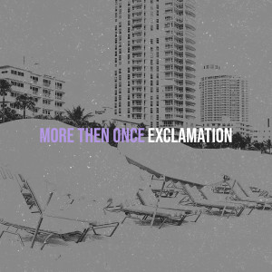 Listen to More Then Once song with lyrics from EXCLAMATION