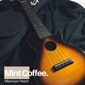 收听Afternoon Peach的Mint Coffee歌词歌曲