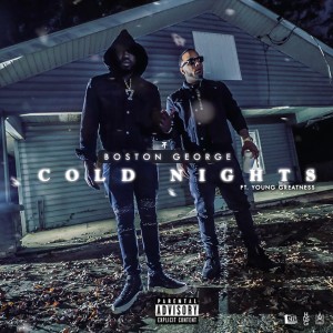 Boston George的专辑Cold Nights (feat. Young Greatness) (Explicit)