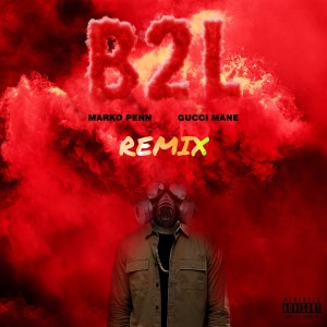 Album B2L (feat. Gucci Mane) [TAYST Remix] (Explicit) from Marko Penn