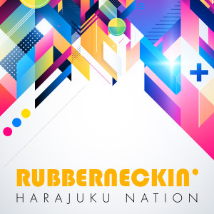 收聽Harajuku Nation的Rubberneckin'歌詞歌曲
