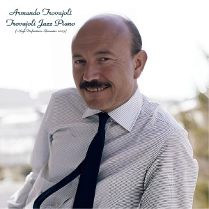 อัลบัม Trovajoli Jazz Piano (High Definition Remaster 2023) ศิลปิน Armando Trovajoli