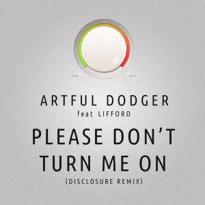 Artful Dodger的專輯Please Don't Turn Me On (Disclosure Remix)