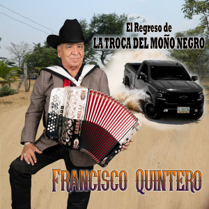 收听Francisco Quintero的El Regreso De La Troca Del Moño Negro歌词歌曲