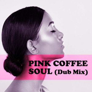 Album Soul (Dub Mix) from Pink Coffee