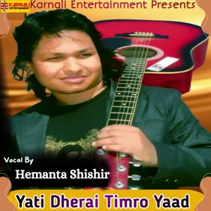 Listen to Yati Dherai Timro Yaad song with lyrics from Hemanta Shishir