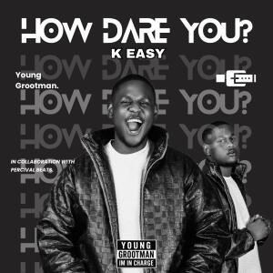 อัลบัม HOW DARE YOU? ศิลปิน K Easy