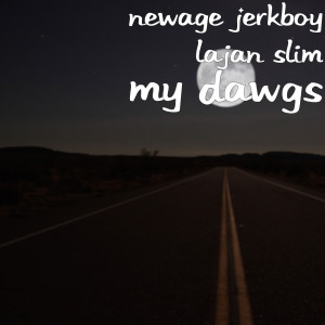 Listen to My Dawgs (Explicit) song with lyrics from Newage Jerkboy