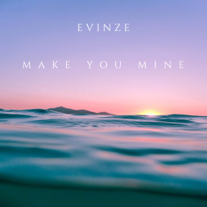 收聽Evinze的Make You Mine歌詞歌曲