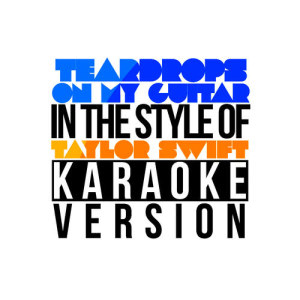 ดาวน์โหลดและฟังเพลง Teardrops on My Guitar (In the Style of Taylor Swift) [Karaoke Version] (伴奏) พร้อมเนื้อเพลงจาก Karaoke - Ameritz