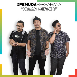 收听3 Pemuda Berbahaya的Wulan Merindu歌词歌曲