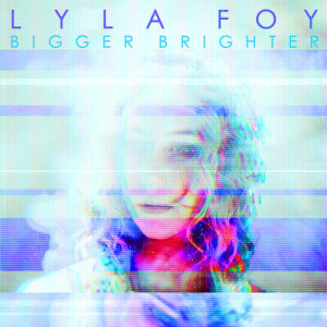 Lyla Foy的專輯Bigger Brighter