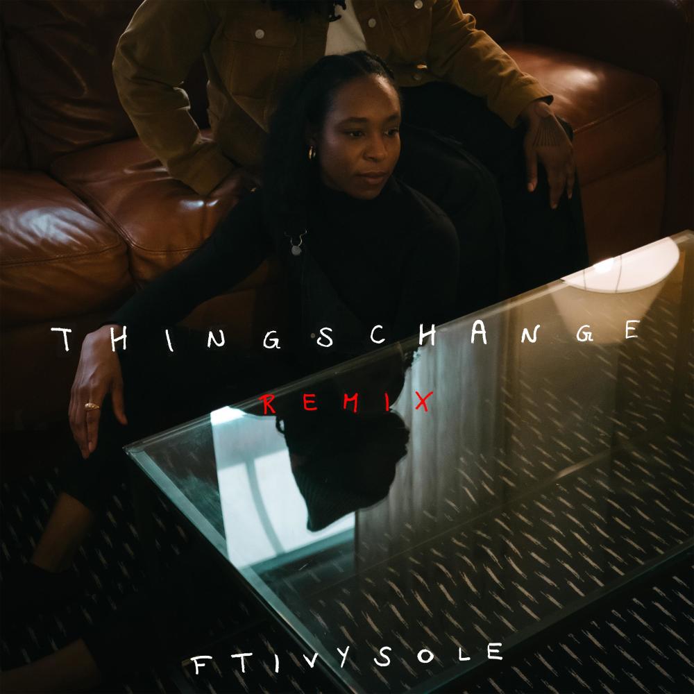 Things Change (feat. Ivy Sole) (Remix)