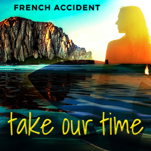 Dengarkan Take Our Time lagu dari French Accident dengan lirik