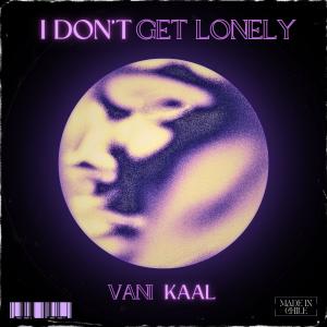 ดาวน์โหลดและฟังเพลง I Don't Get Lonely พร้อมเนื้อเพลงจาก Vani Kaal