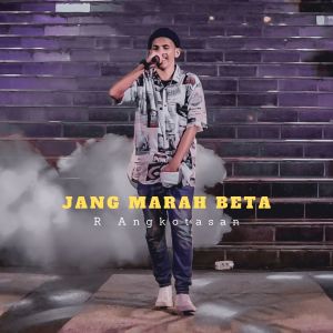 收聽R Angkotasan的Jang Marah Beta歌詞歌曲