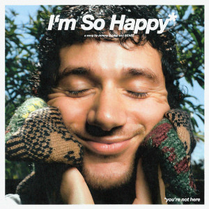ดาวน์โหลดและฟังเพลง I'm So Happy (Explicit) พร้อมเนื้อเพลงจาก Jeremy Zucker