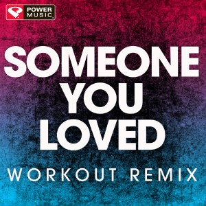 收聽Power Music Workout的Someone You Loved (Extended Handz up Remix)歌詞歌曲