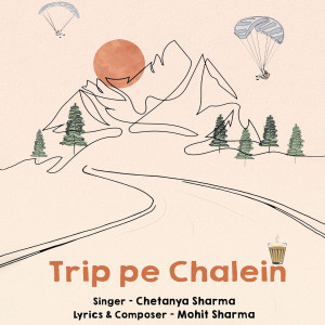 Listen to Trip Pe Chalein song with lyrics from Chetanya Sharma
