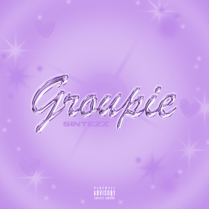 ดาวน์โหลดและฟังเพลง Groupie (Explicit) พร้อมเนื้อเพลงจาก SinteZZ