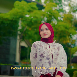 Listen to Kasiah Habih Sayang Tak Hilang song with lyrics from Diyah