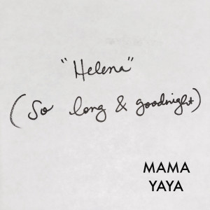 Dengarkan Helena (So Long & Goodnight) lagu dari Mama Yaya dengan lirik