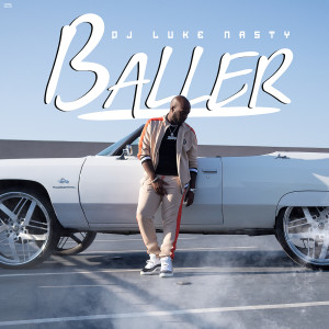 ดาวน์โหลดและฟังเพลง Baller พร้อมเนื้อเพลงจาก DJ Luke Nasty