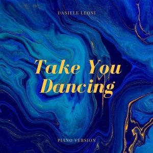 Listen to Take You Dancing (Piano Version) song with lyrics from Daniele Leoni