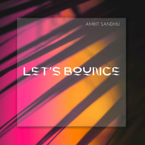 Listen to Let's Bounce song with lyrics from Amrit Sandhu