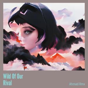 Album Wild of Our Rival from AHMAD RMX