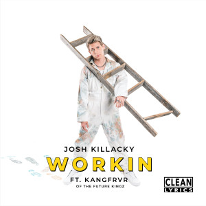 收聽Josh Killacky的Workin (Explicit)歌詞歌曲