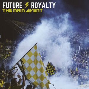 Listen to The Main Event song with lyrics from Future Royalty