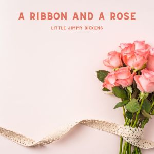 A Ribbon And A Rose dari Little Jimmy Dickens