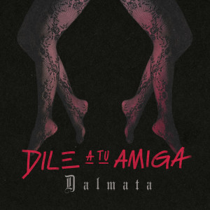 Listen to Dile a Tu Amiga song with lyrics from Dalmata