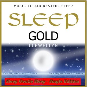 ดาวน์โหลดและฟังเพลง Sleep Gold - Sleep Gentle Sleep พร้อมเนื้อเพลงจาก Llewellyn