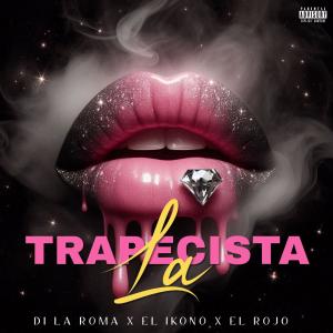 收聽Di LaRoma的La Trapecista (feat. El Ikono & El Rojo)歌詞歌曲