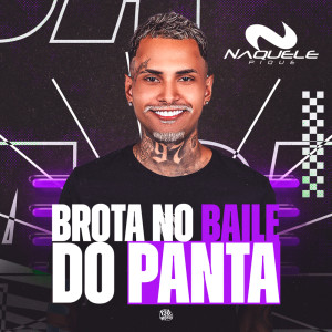 ดาวน์โหลดและฟังเพลง Brota No Baile do Panta (Explicit) พร้อมเนื้อเพลงจาก Naquele Pique