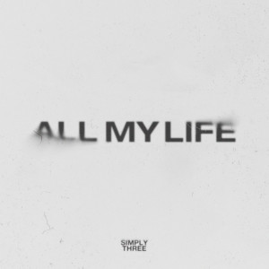Listen to All My Life song with lyrics from Simply Three