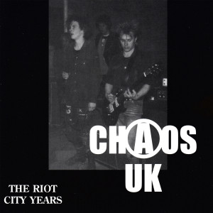 Chaos UK的專輯The Riot City Years (Explicit)