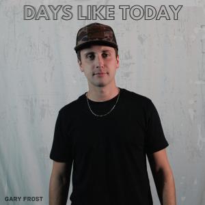 收聽Gary Frost的Days Like Today歌詞歌曲