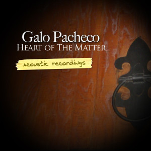 อัลบัม Heart of the Matter (Acoustic Version) ศิลปิน Galo Pacheco