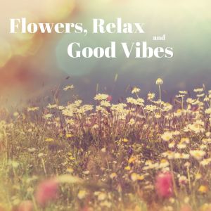 Various Artists的專輯Flowers, Relax and Good Vibes