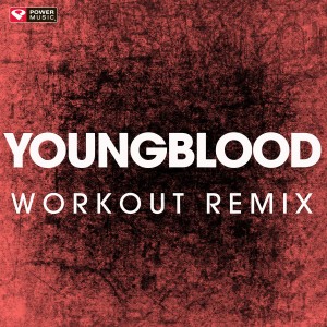 收聽Power Music Workout的Youngblood (Extended Workout Remix)歌詞歌曲