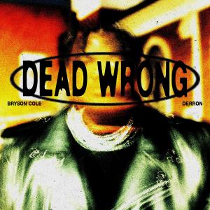 ดาวน์โหลดและฟังเพลง Dead Wrong (feat. Derron) พร้อมเนื้อเพลงจาก Bryson Cole