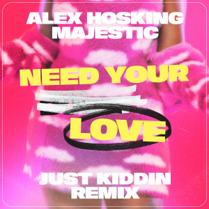 อัลบัม Need Your Love (Just Kiddin Remix) ศิลปิน Alex Hosking