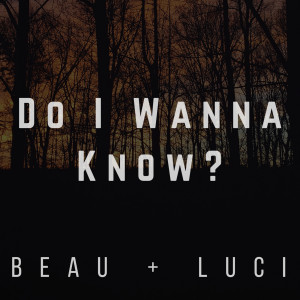 Dengarkan Do I Wanna Know? lagu dari BEAU + LUCI dengan lirik