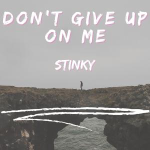 Don't Give Up On Me dari Stinky
